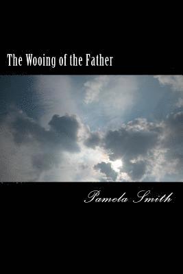 Pamela Smith - The Wooing of the Father, Häftad