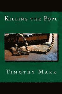Timothy Mark - Killing the Pope, Häftad. Tillgänglighet: Lägg i varukorg