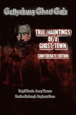 Brigid Marie Goode, Jenny Thomas - Gettysburg Ghost Gals True Hauntings of A Ghost Town Confederate Edition 1, Häftad
