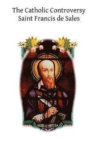 Saint Francis De Sales, Brother Hermenegild Tosf - The Catholic Controversy, Häftad. Tillgänglighet: Lägg i varukorg