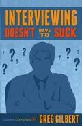 Interviewing Doesn't Have To Suck: How To Eliminate Stress And Be Successful In Your Next Job Interview (Career Compass)
