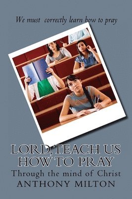 Anthony Milton - Lord, teach us how to pray: through the mind of Christ, Häftad. Tillgänglighet: Lägg i varukorg