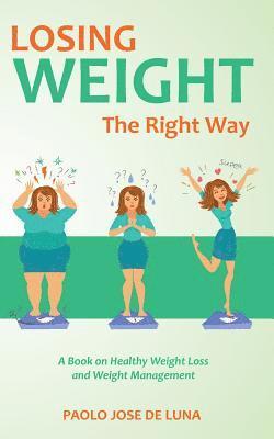 Paolo Jose De Luna - Losing Weight The Right Way: A Book On Healthy Weight Loss And Weight Management, Häftad. Tillgänglighet: Lägg i varukorg