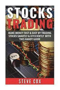 Steve Cox - Stocks Trading: Make Money Fast & Easy by Trading Stocks Smartly & Efficiently with this Handy Guide, Häftad. Tillgänglighet: Lägg i varukorg