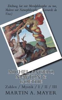 Michel, Angelo, Newton & Goethe: Zahlen / Mystik / I / II / III