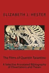 Elizabeth J. Hester - The Films of Quentin Tarantino: A Selective Annotated Bibliography of Dissertations and Theses, Häftad. Tillgänglighet: Lägg i varukorg