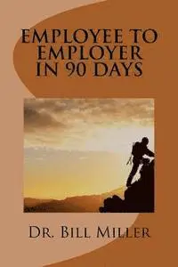 Bill Miller - Employee to Employer In 90 Days, Häftad. Tillgänglighet: Lägg i varukorg