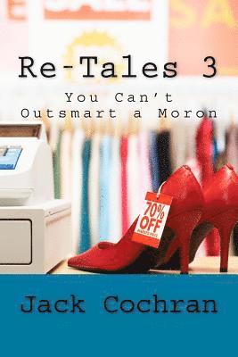 Jack Cochran - Re-Tales 3: You Can't Outsmart a Moron, Häftad