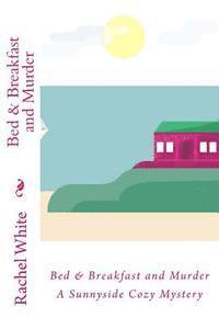 Rachel White - Bed & Breakfast and Murder: A Sunnyside Cozy Mystery, Häftad