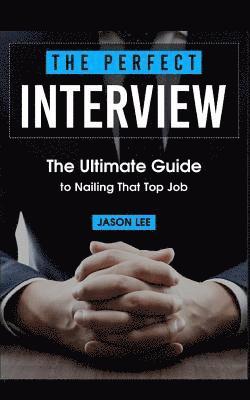 Jason Lee - The Perfect Interview: The Ultimate Guide to Nailing That Top Job, Häftad. Tillgänglighet: Lägg i varukorg