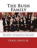 The Bush Family: The Most Successful Political Dynasty in American History