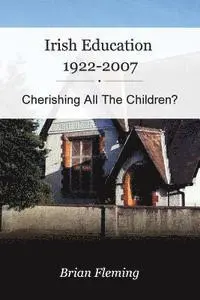 Brian Fleming - Irish Education, 1922-2007: Cherishing all the Children?, Häftad. Tillgänglighet: Lägg i varukorg