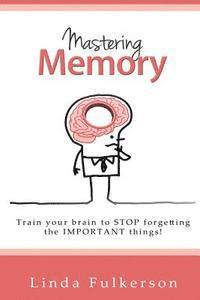 Linda Fulkerson - Mastering Memory: Train your brain to stop forgetting the important things, Häftad. Tillgänglighet: Lägg i varukorg
