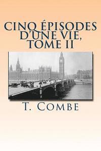 T. Combe - Cinq episodes d'une vie, Tome II, Häftad