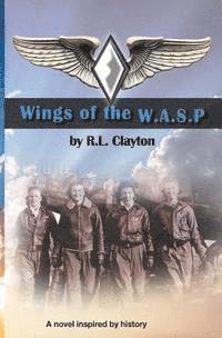R. L. Clayton - Wings of the WASP, Häftad. Tillgänglighet: Lägg i varukorg