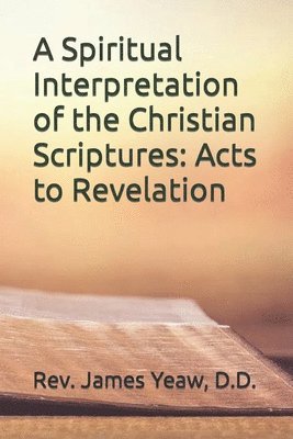 James R. D. Yeaw - A Spiritual Interpretation of the Christian Scriptures: Acts to Revelation, Häftad. Tillgänglighet: Lägg i varukorg