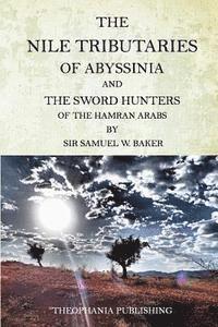Samuel W. Baker - The Nile Tributaries Of Abyssinia And The Sword Hunters Of The Hamran Arabs, Häftad. Tillgänglighet: Lägg i varukorg