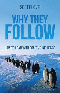 Scott Love - Why They Follow: How to Lead with Positive Influence, Häftad. Tillgänglighet: Lägg i varukorg