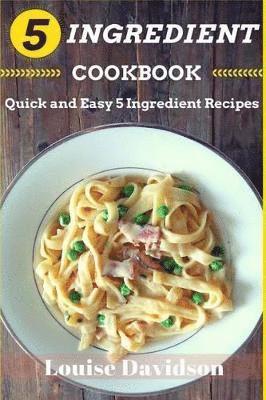 Louise Davidson - 5 Ingredient Cookbook, Häftad. Tillgänglighet: Lägg i varukorg
