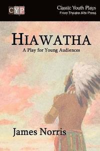 James Norris - Hiawatha: A Play for Young Audiences, Häftad