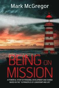 Mark McGregor - Being On Mission: A powerful story of personal development and change based on the '10 Principles of Leadership and Life', Häftad. Tillgänglighet: Lägg i varukorg