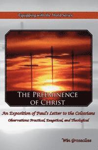 Win Groseclose - The Preeminence of Christ: An Exposition of Paul's Letter to the Colossians, Häftad. Tillgänglighet: Lägg i varukorg