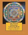 The Instant Relaxation Colouring Book: Powerful Mystic Mandalas For Mind Body & Spirit