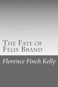 Florence Finch Kelly - The Fate of Felix Brand, Häftad