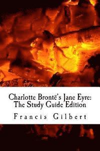 Charlotte Bronte, Francis Gilbert - Charlotte Brontë's Jane Eyre: The Study Guide Edition: Complete text & integrated study guide, Häftad