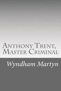 Wyndham Martyn - Anthony Trent, Master Criminal, Häftad