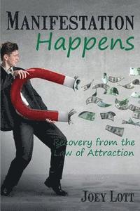 Joey Lott - Manifestation Happens: Recovery from the Law of Attraction, Häftad. Tillgänglighet: Lägg i varukorg