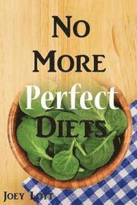 Joey Lott - No More Perfect Diets: My Experience with the Search for Perfect Health, Häftad. Tillgänglighet: Lägg i varukorg