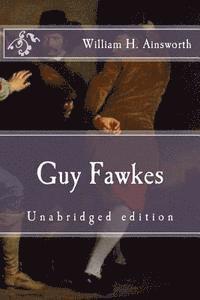 William H. Ainsworth - Guy Fawkes: Unabridged edition, Häftad
