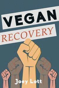 Joey Lott - Vegan Recovery: How to Ditch the Dogma That Has Misled You and Free Yourself to Be Healthy and Happy, Häftad. Tillgänglighet: Lägg i varukorg
