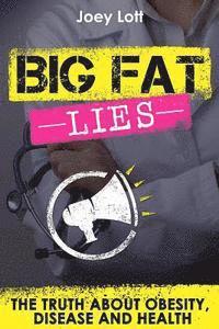 Joey Lott - Big Fat Lies: The Truth about Obesity, Disease and Health, Häftad. Tillgänglighet: Lägg i varukorg