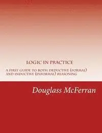 Douglass McFerran - Logic in Practice: A First Guide to Both Formal and Informal Reasoning, Häftad. Tillgänglighet: Lägg i varukorg