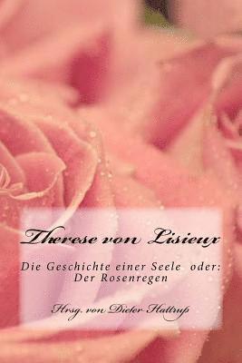 Dieter Hattrup, Therese Von Lisieux - Therese von Lisieux: Die Geschichte einer Seele oder: Der Rosenregen, Häftad. Tillgänglighet: Lägg i varukorg