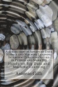 Antonio Gulli - A collection of Advanced Data Science and Machine Learning Interview Questions Solved in Python and Spark (II): Hands-on Big Data and Machine Learning, Häftad. Tillgänglighet: Lägg i varukorg