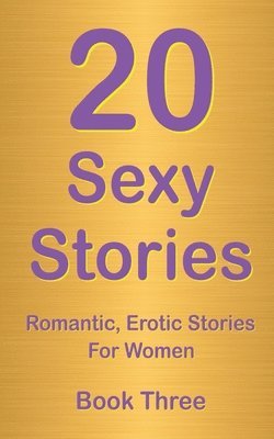 Rory Richards - 20 Sexy Stories: Book Three: Romantic, Erotic Stories For Women, Häftad