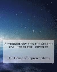 U. S. House Of Representatives - Astrobiology and the search for life in the universe, Häftad. Tillgänglighet: Lägg i varukorg