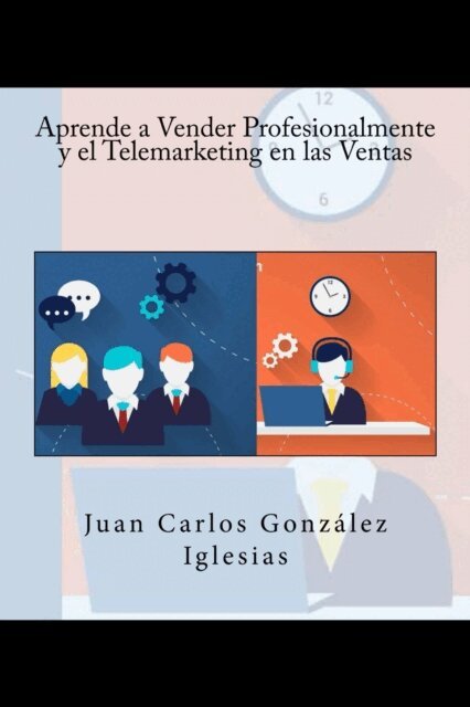 Juan Carlos Gonzalez Iglesias, It Campus Academy - Aprende a Vender Profesionalmente y el Telemarketing en las Ventas, Häftad