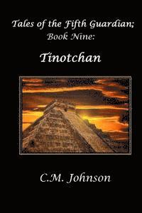C. M. Johnson - Tales of the Fifth Guardian; Book Nine: Tinotchan, Häftad