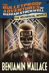 Benjamin Wallace - The Mechanical Menace (The Bulletproof Adventures of Damian Stockwell), Häftad
