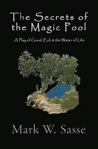 Mark W. Sasse - The Secrets of the Magic Pool: A Play of Good, Evil, & the Water of Life, Häftad. Tillgänglighet: Lägg i varukorg