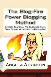 Angela Atkinson - The Blog-Fire Power Blogging Method: Secrets That Only Pro-Bloggers Know, From Picking a Platform to Getting Paid, Häftad. Tillgänglighet: Lägg i varukorg