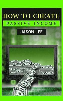 Jason Lee - How to Create Passive Income: Great Ideas to Escape the 9-5 and Make Money on the Side!, Häftad. Tillgänglighet: Lägg i varukorg