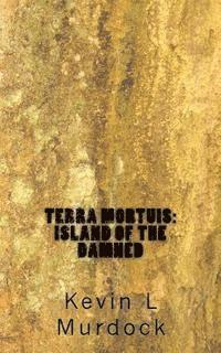 Kevin L. Murdock, Sarah Reid - Terra Mortuis: Island of the Damned, Häftad