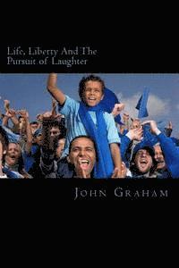 John M. Graham - Life, Liberty And The Pursuit of Laughter, Häftad