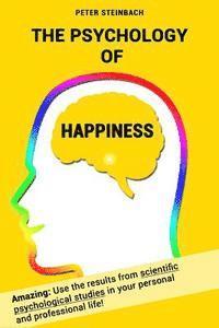 Peter Steinbach - The Psychology of Happiness: Use the results from scientific psychological studies in your personal and professional life!, Häftad. Tillgänglighet: Lägg i varukorg