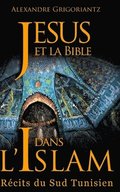 Jésus et la Bible dans l'Islam: Récits du sud tunisien